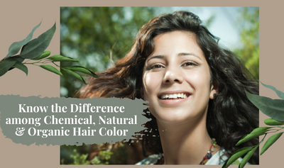 Know The Difference Among Chemical, Natural & Organic Hair Color